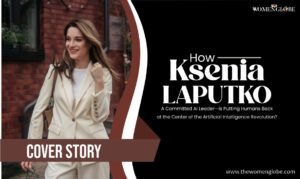 Read more about the article How Ksenia Laputko—A Committed AI Leader—is Putting Humans Back at the Center of the Artificial Intelligence Revolution?